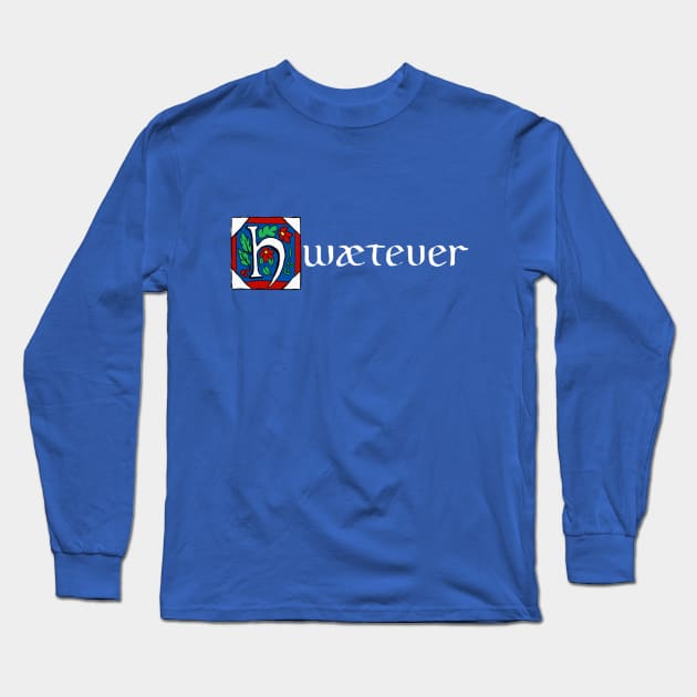 Hwætever! (In White) Long Sleeve T-Shirt by platypusinplaid